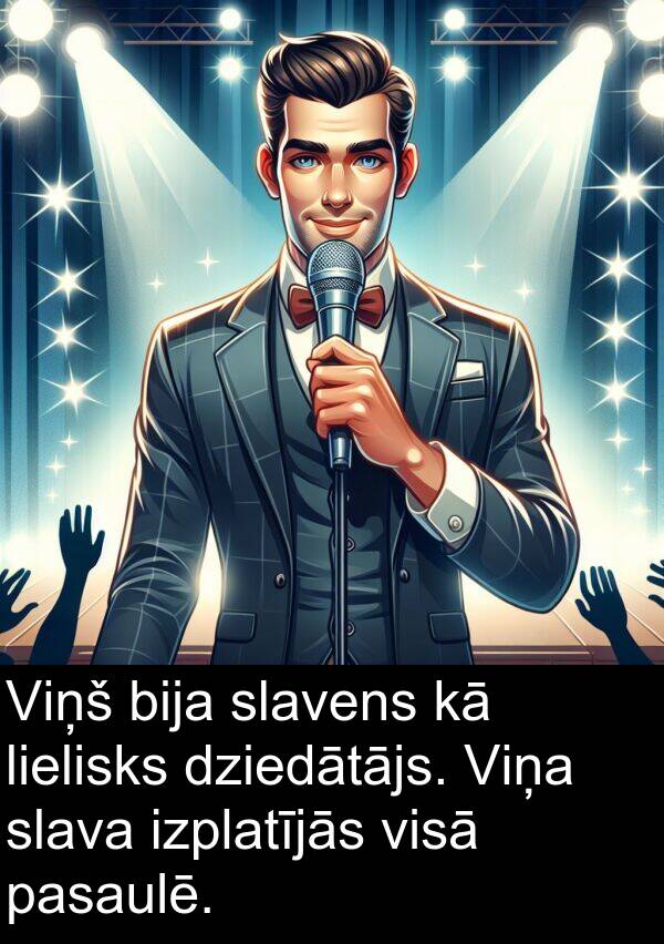 lielisks: Viņš bija slavens kā lielisks dziedātājs. Viņa slava izplatījās visā pasaulē.
