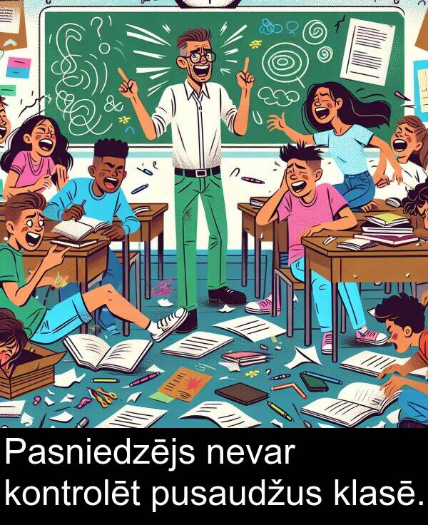 kontrolēt: Pasniedzējs nevar kontrolēt pusaudžus klasē.