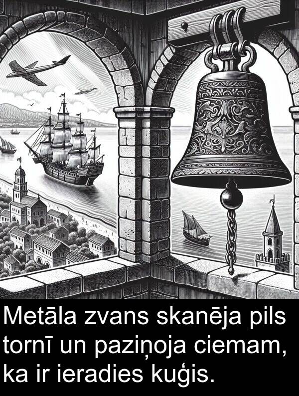 kuģis: Metāla zvans skanēja pils tornī un paziņoja ciemam, ka ir ieradies kuģis.