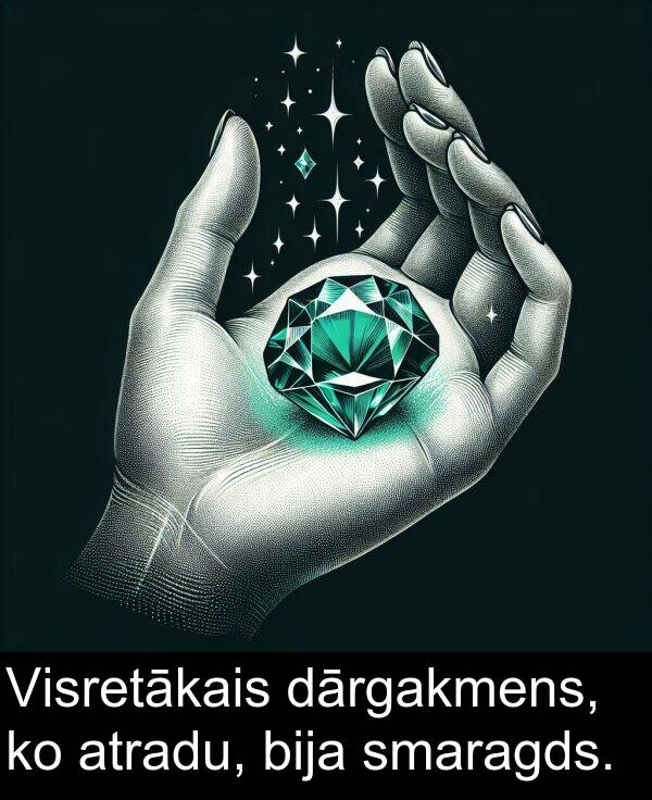 smaragds: Visretākais dārgakmens, ko atradu, bija smaragds.