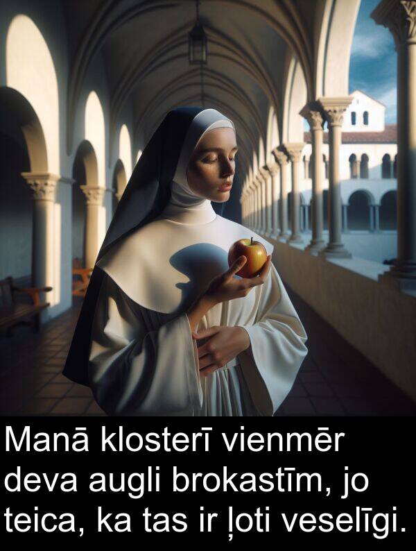 klosterī: Manā klosterī vienmēr deva augli brokastīm, jo teica, ka tas ir ļoti veselīgi.
