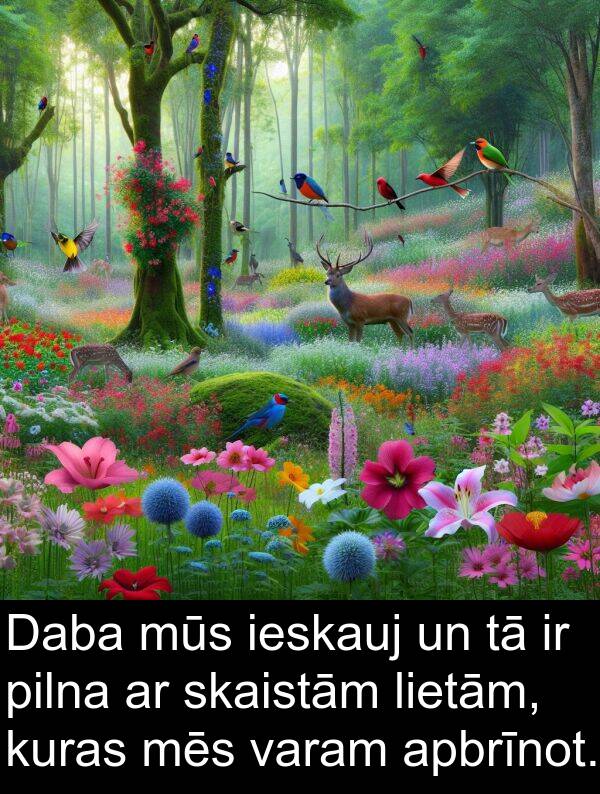 kuras: Daba mūs ieskauj un tā ir pilna ar skaistām lietām, kuras mēs varam apbrīnot.