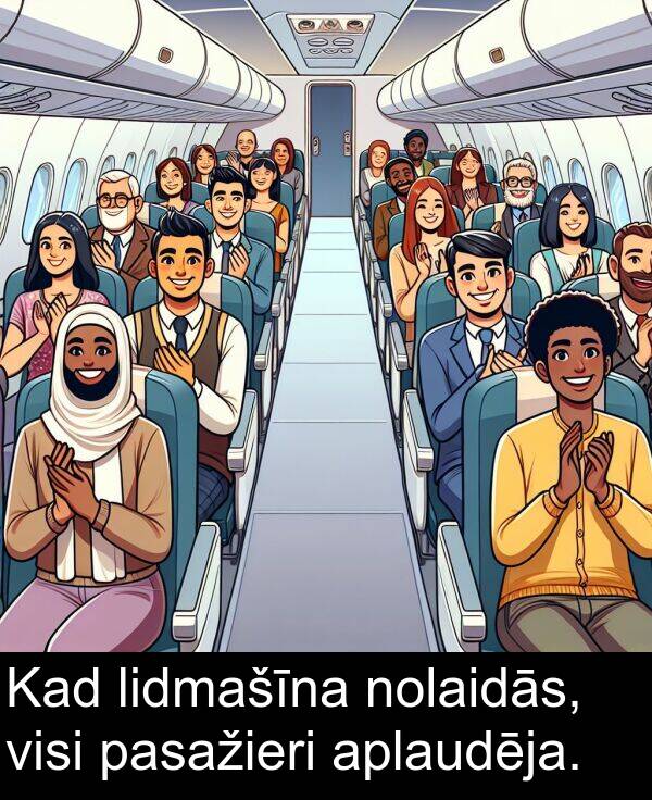 aplaudēja: Kad lidmašīna nolaidās, visi pasažieri aplaudēja.