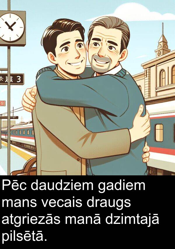 gadiem: Pēc daudziem gadiem mans vecais draugs atgriezās manā dzimtajā pilsētā.