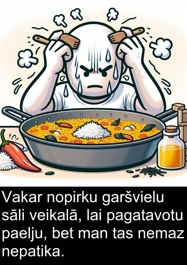 pagatavotu: Vakar nopirku garšvielu sāli veikalā, lai pagatavotu paelju, bet man tas nemaz nepatika.