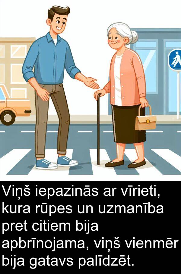 kura: Viņš iepazinās ar vīrieti, kura rūpes un uzmanība pret citiem bija apbrīnojama, viņš vienmēr bija gatavs palīdzēt.