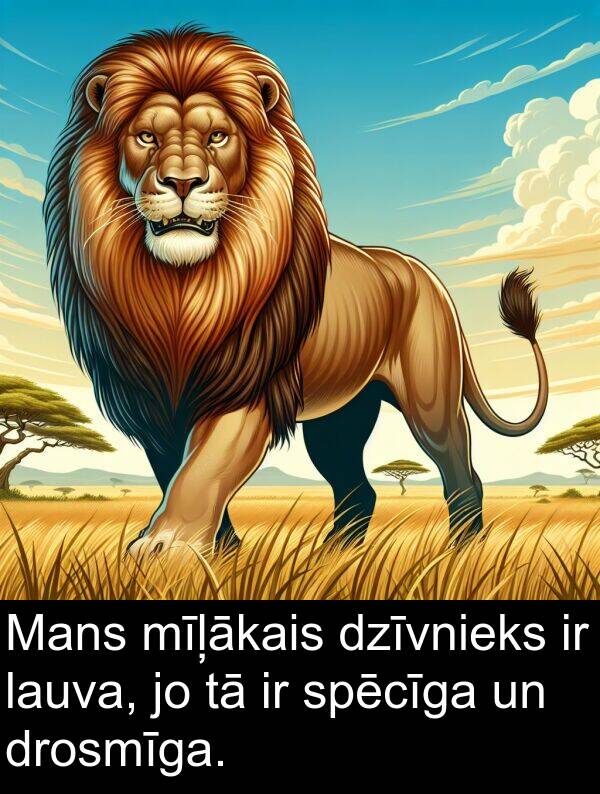 dzīvnieks: Mans mīļākais dzīvnieks ir lauva, jo tā ir spēcīga un drosmīga.