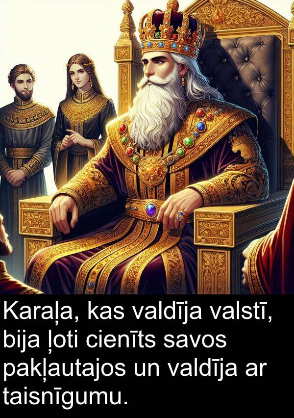 taisnīgumu: Karaļa, kas valdīja valstī, bija ļoti cienīts savos pakļautajos un valdīja ar taisnīgumu.