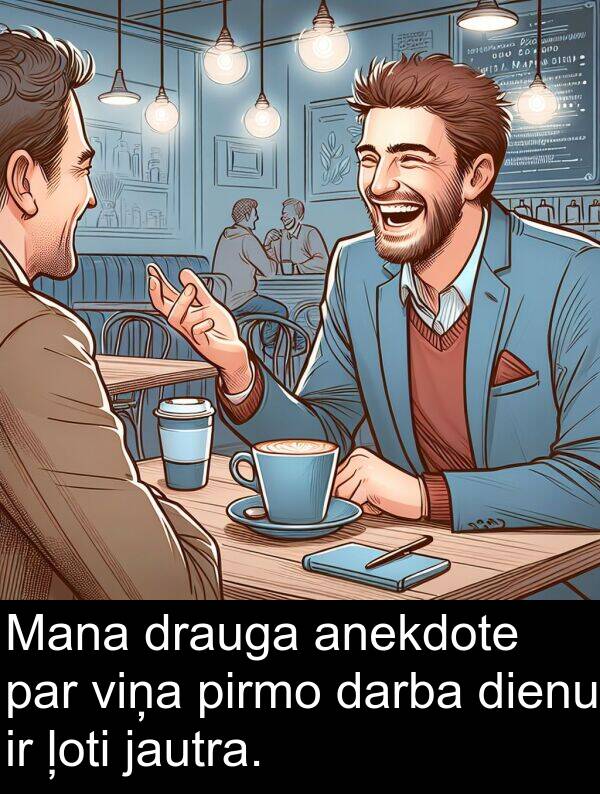 darba: Mana drauga anekdote par viņa pirmo darba dienu ir ļoti jautra.