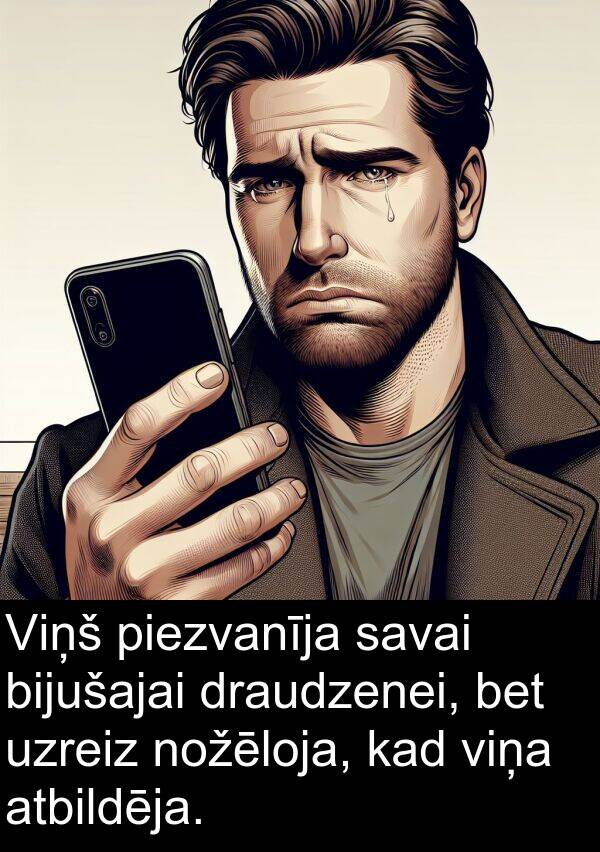 piezvanīja: Viņš piezvanīja savai bijušajai draudzenei, bet uzreiz nožēloja, kad viņa atbildēja.