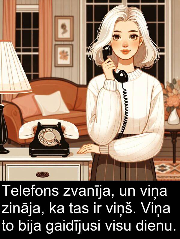 zināja: Telefons zvanīja, un viņa zināja, ka tas ir viņš. Viņa to bija gaidījusi visu dienu.