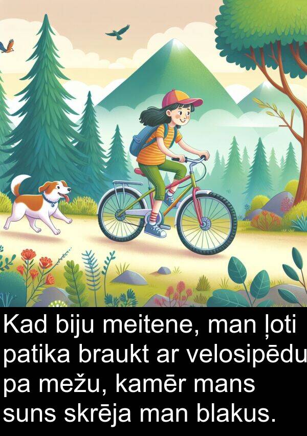 mežu: Kad biju meitene, man ļoti patika braukt ar velosipēdu pa mežu, kamēr mans suns skrēja man blakus.