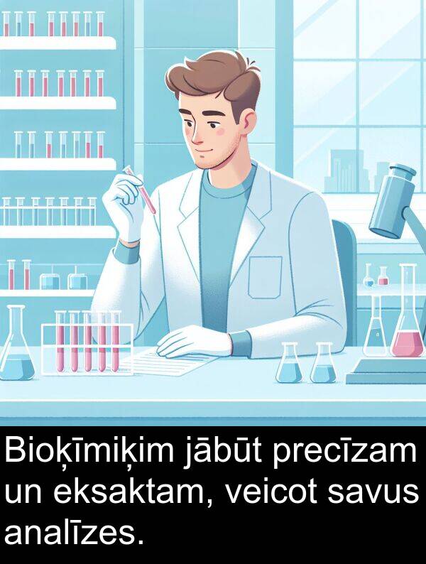 jābūt: Bioķīmiķim jābūt precīzam un eksaktam, veicot savus analīzes.