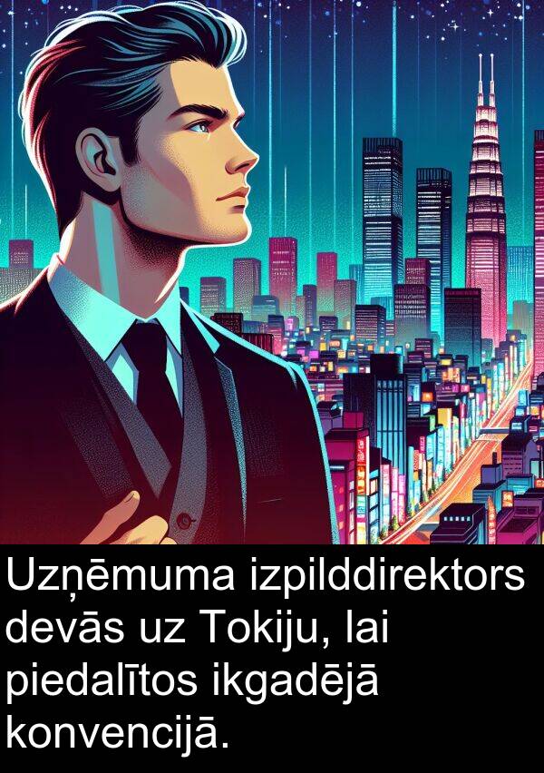 konvencijā: Uzņēmuma izpilddirektors devās uz Tokiju, lai piedalītos ikgadējā konvencijā.
