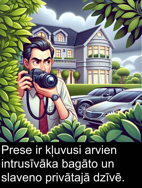 intrusīvāka: Prese ir kļuvusi arvien intrusīvāka bagāto un slaveno privātajā dzīvē.
