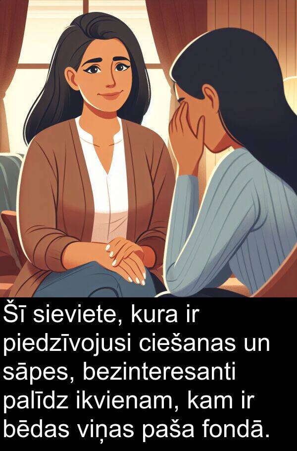 kura: Šī sieviete, kura ir piedzīvojusi ciešanas un sāpes, bezinteresanti palīdz ikvienam, kam ir bēdas viņas paša fondā.