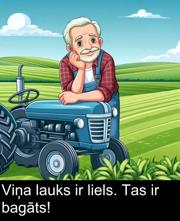 lauks: Viņa lauks ir liels. Tas ir bagāts!