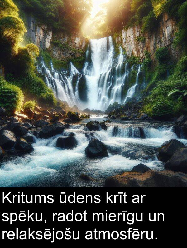 krīt: Kritums ūdens krīt ar spēku, radot mierīgu un relaksējošu atmosfēru.