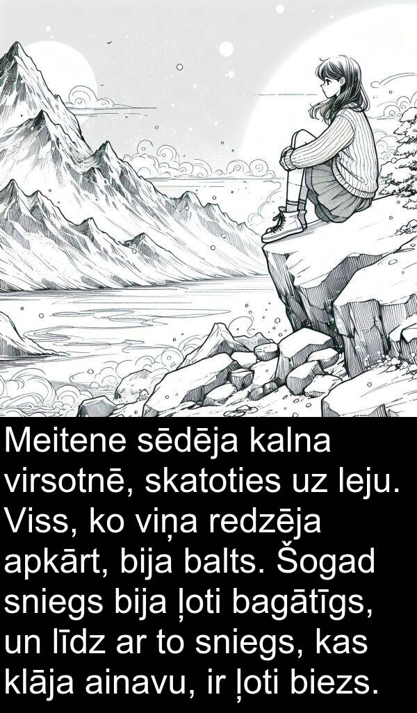 kalna: Meitene sēdēja kalna virsotnē, skatoties uz leju. Viss, ko viņa redzēja apkārt, bija balts. Šogad sniegs bija ļoti bagātīgs, un līdz ar to sniegs, kas klāja ainavu, ir ļoti biezs.