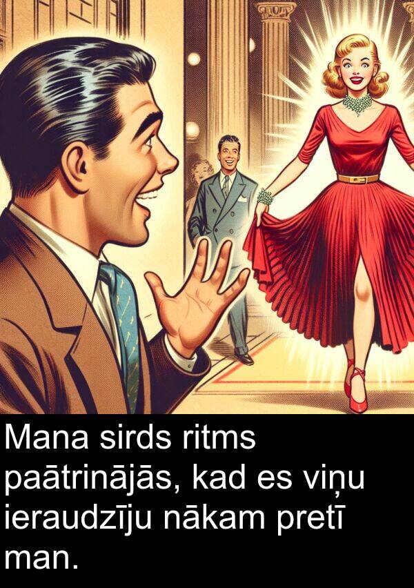 nākam: Mana sirds ritms paātrinājās, kad es viņu ieraudzīju nākam pretī man.