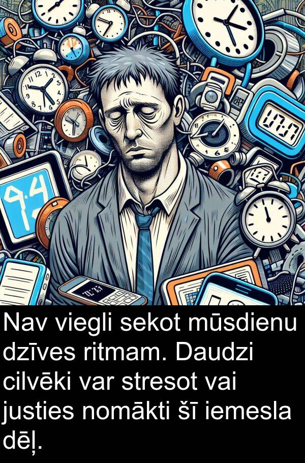 viegli: Nav viegli sekot mūsdienu dzīves ritmam. Daudzi cilvēki var stresot vai justies nomākti šī iemesla dēļ.