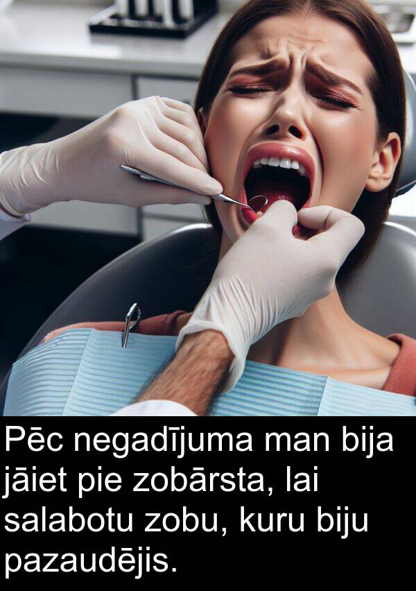 kuru: Pēc negadījuma man bija jāiet pie zobārsta, lai salabotu zobu, kuru biju pazaudējis.