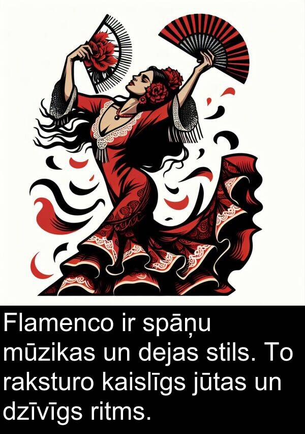 raksturo: Flamenco ir spāņu mūzikas un dejas stils. To raksturo kaislīgs jūtas un dzīvīgs ritms.