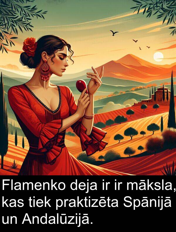 praktizēta: Flamenko deja ir ir māksla, kas tiek praktizēta Spānijā un Andalūzijā.