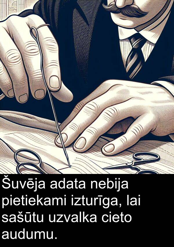 adata: Šuvēja adata nebija pietiekami izturīga, lai sašūtu uzvalka cieto audumu.