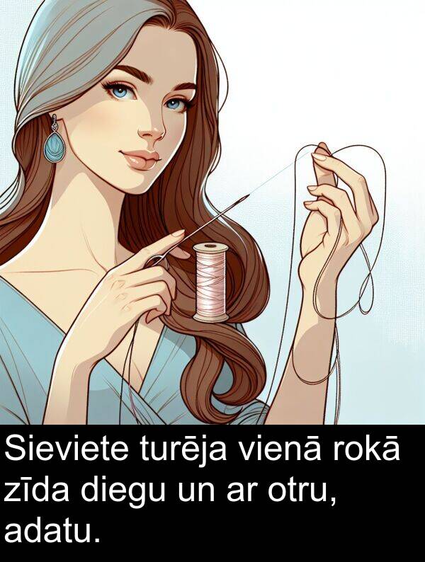 adatu: Sieviete turēja vienā rokā zīda diegu un ar otru, adatu.