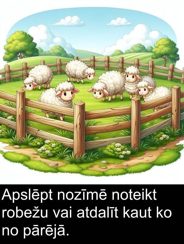 pārējā: Apslēpt nozīmē noteikt robežu vai atdalīt kaut ko no pārējā.