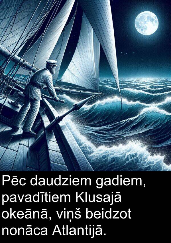 gadiem: Pēc daudziem gadiem, pavadītiem Klusajā okeānā, viņš beidzot nonāca Atlantijā.