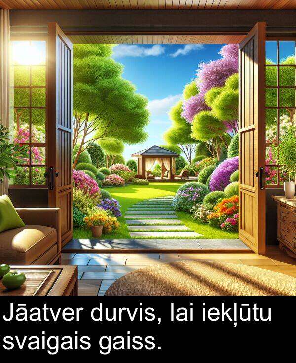 gaiss: Jāatver durvis, lai iekļūtu svaigais gaiss.