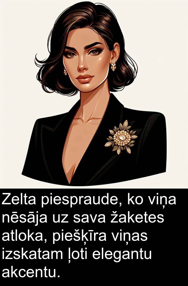 piespraude: Zelta piespraude, ko viņa nēsāja uz sava žaketes atloka, piešķīra viņas izskatam ļoti elegantu akcentu.