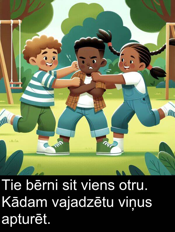 vajadzētu: Tie bērni sit viens otru. Kādam vajadzētu viņus apturēt.