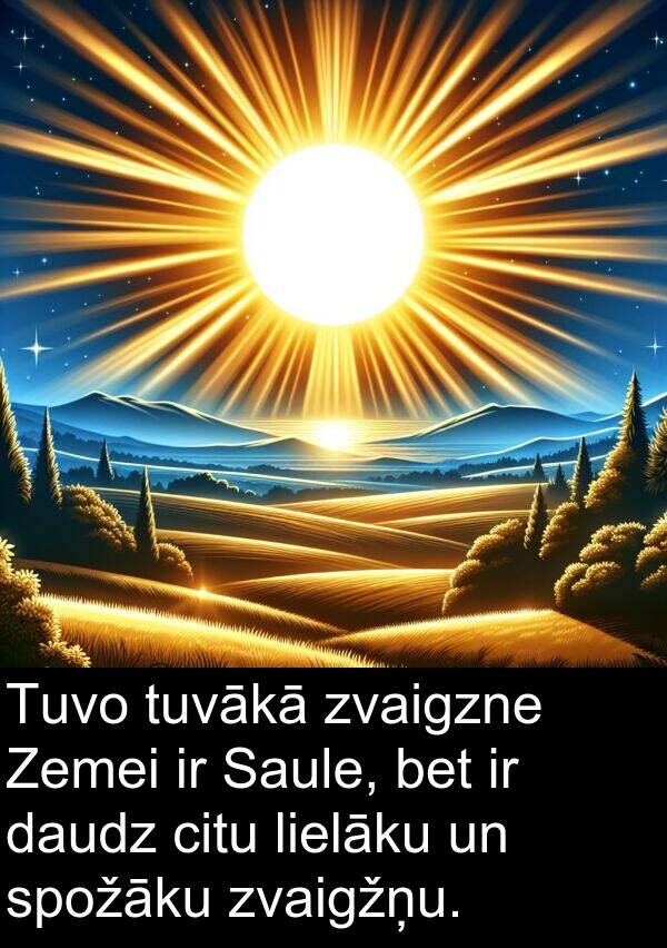 lielāku: Tuvo tuvākā zvaigzne Zemei ir Saule, bet ir daudz citu lielāku un spožāku zvaigžņu.