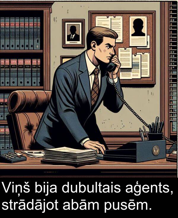 strādājot: Viņš bija dubultais aģents, strādājot abām pusēm.