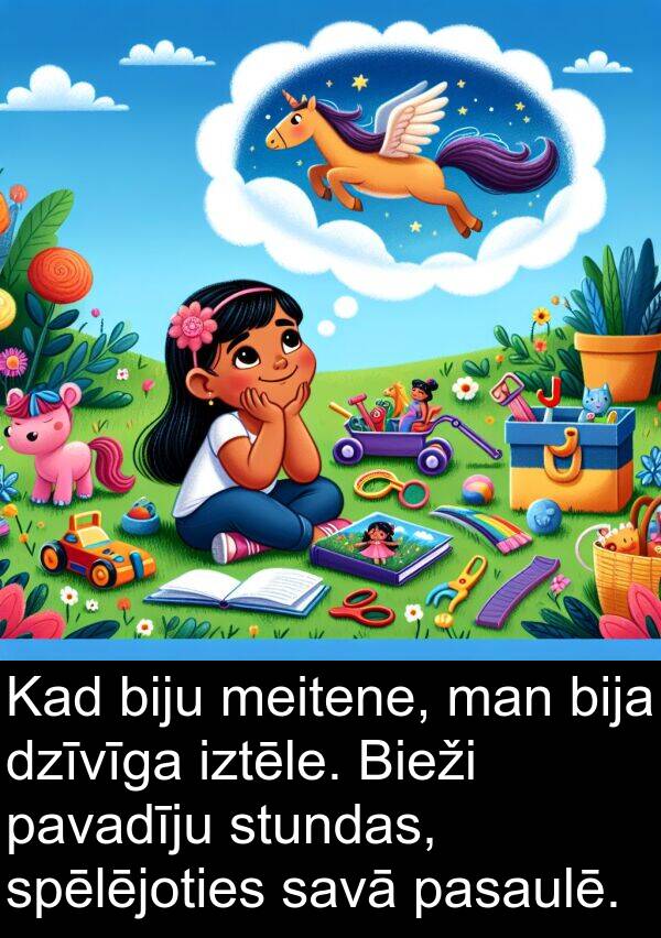 dzīvīga: Kad biju meitene, man bija dzīvīga iztēle. Bieži pavadīju stundas, spēlējoties savā pasaulē.