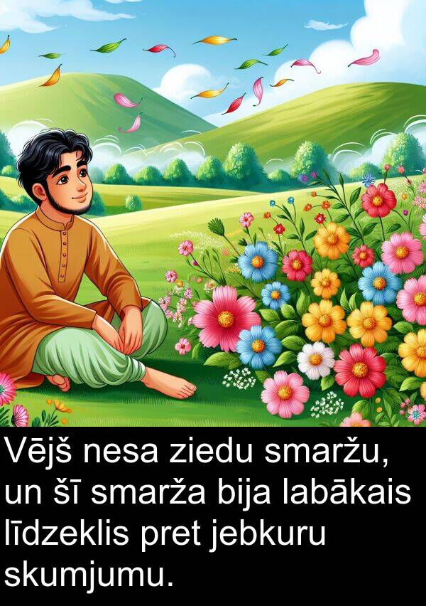 ziedu: Vējš nesa ziedu smaržu, un šī smarža bija labākais līdzeklis pret jebkuru skumjumu.