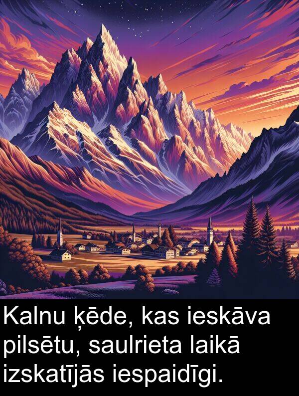 ķēde: Kalnu ķēde, kas ieskāva pilsētu, saulrieta laikā izskatījās iespaidīgi.