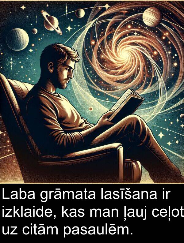 ceļot: Laba grāmata lasīšana ir izklaide, kas man ļauj ceļot uz citām pasaulēm.