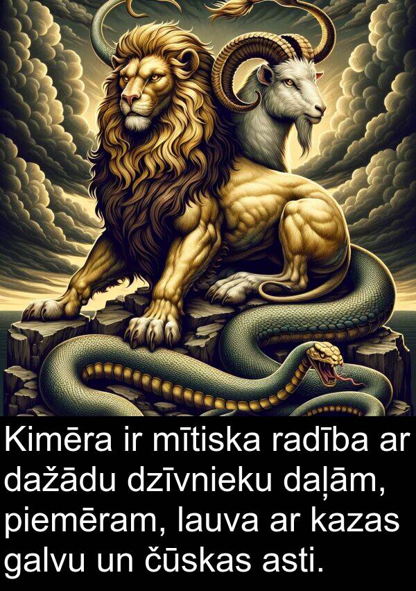 galvu: Kimēra ir mītiska radība ar dažādu dzīvnieku daļām, piemēram, lauva ar kazas galvu un čūskas asti.