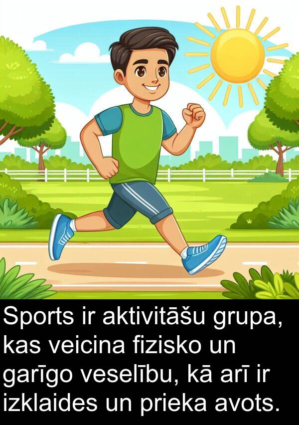 aktivitāšu: Sports ir aktivitāšu grupa, kas veicina fizisko un garīgo veselību, kā arī ir izklaides un prieka avots.