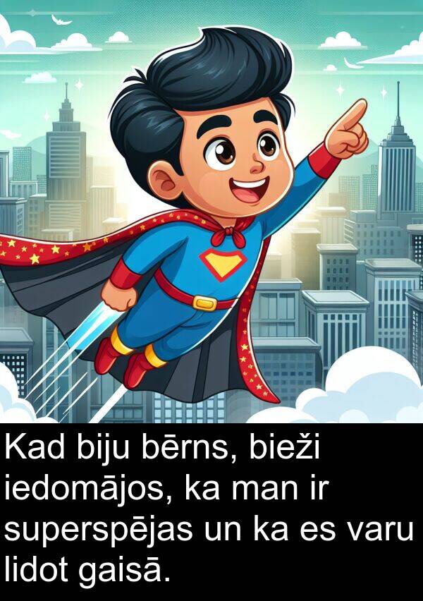gaisā: Kad biju bērns, bieži iedomājos, ka man ir superspējas un ka es varu lidot gaisā.