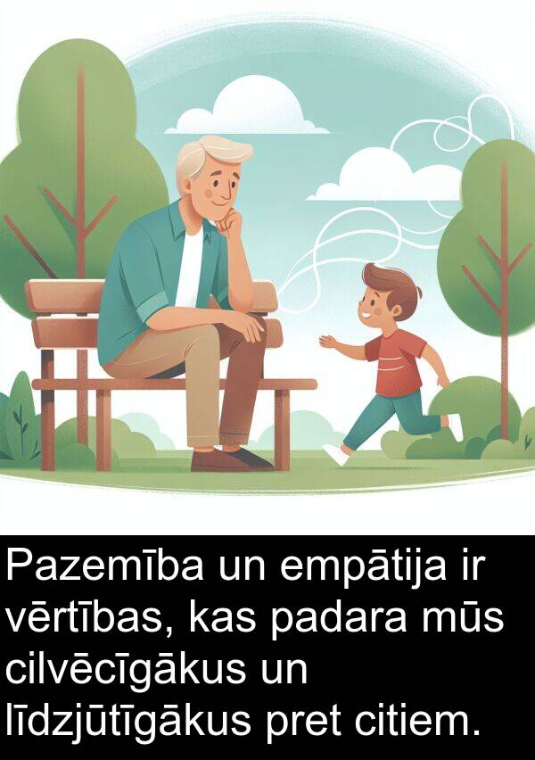 padara: Pazemība un empātija ir vērtības, kas padara mūs cilvēcīgākus un līdzjūtīgākus pret citiem.
