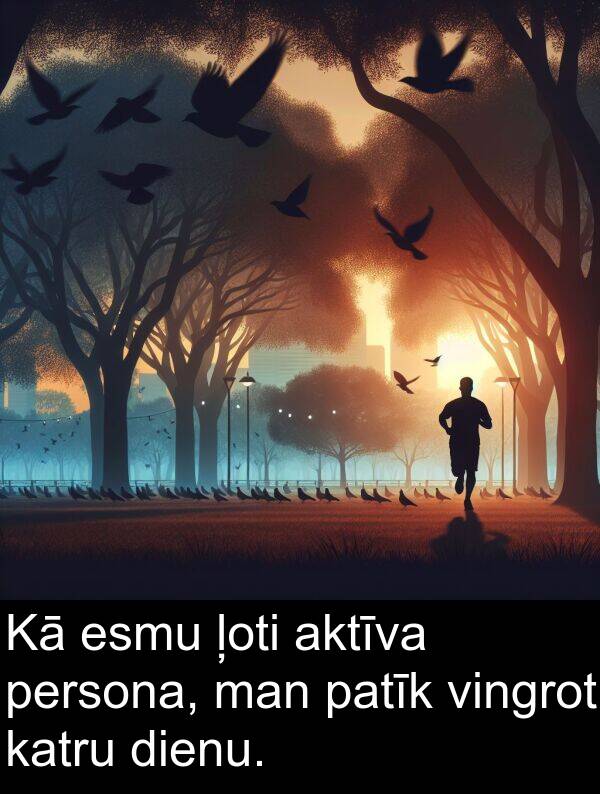 vingrot: Kā esmu ļoti aktīva persona, man patīk vingrot katru dienu.