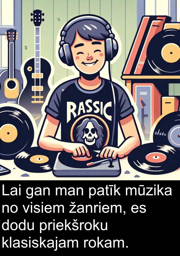 žanriem: Lai gan man patīk mūzika no visiem žanriem, es dodu priekšroku klasiskajam rokam.