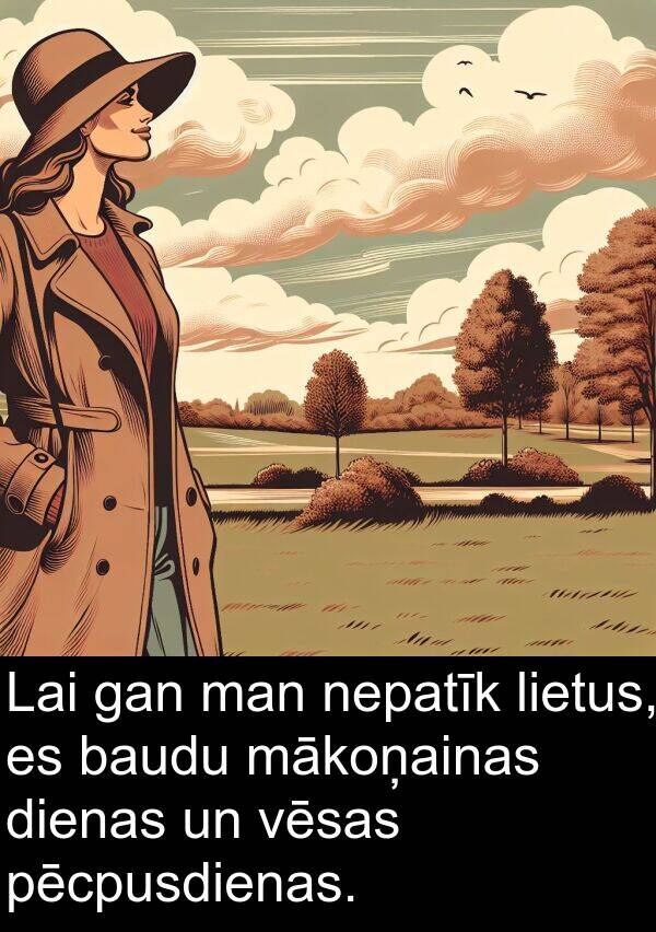 mākoņainas: Lai gan man nepatīk lietus, es baudu mākoņainas dienas un vēsas pēcpusdienas.