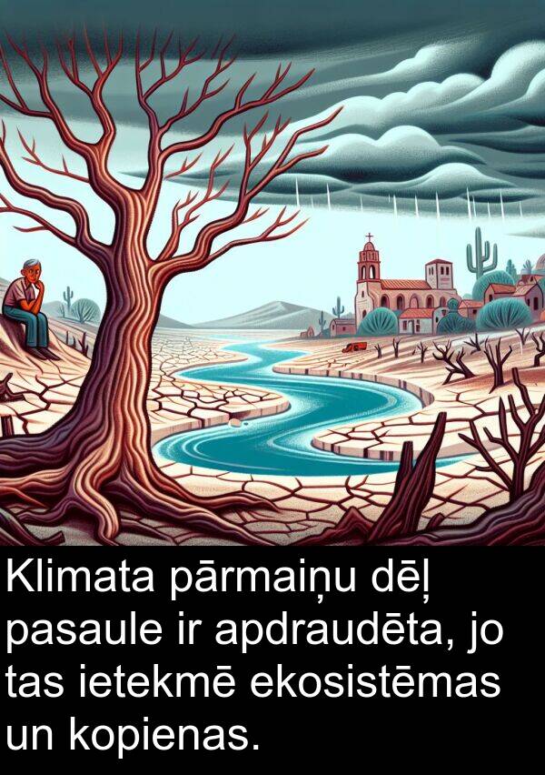 kopienas: Klimata pārmaiņu dēļ pasaule ir apdraudēta, jo tas ietekmē ekosistēmas un kopienas.