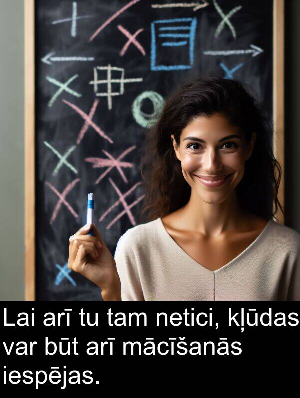 mācīšanās: Lai arī tu tam netici, kļūdas var būt arī mācīšanās iespējas.